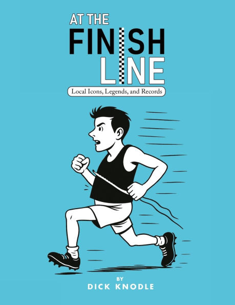 At the Finish Line: Local Icons, Legends, and Records from Heartland