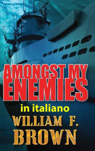 Title: Amongst My Enemies, in italiano: Tra i Miei Nemici, Author: William F Brown