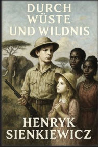 Title: Durch WÃ¯Â¿Â½ste und Wildnis, Author: Henryk Sienkiewicz
