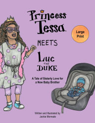 Title: Princess Tessa Meets Luc the Duke: A Tale of Sisterly Love for a New Baby Brother, Author: Jackie Morreale
