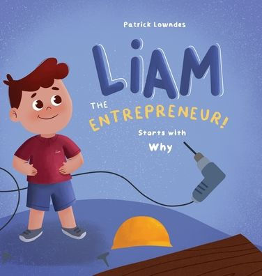 Liam the Entrepreneur Starts with Why