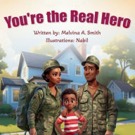 Title: you're the Real Hero, Author: Melvina A Smith