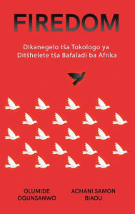 Title: Firedom: Dikanegelo tsa Tokologo ya Ditshelete tsa Bafaladi ba Afrika, Author: Olumide Ogunsanwo