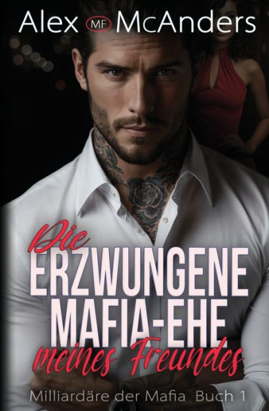 Die erzwungene Mafia-Ehe meines Freundes: Billionï¿½r Mafia Romanze