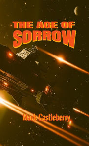 Title: The Age Of Sorrow, Author: Mark Castleberry