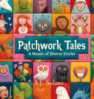 Title: Patchwork Tales: A Mosiac of Diverse Stories, Author: A.J. Solano