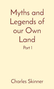 Title: Myths and Legends of our Own Land: Part 1, Author: Charles M Skinner