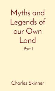 Title: Myths and Legends of our Own Land: Part 1, Author: Charles M Skinner