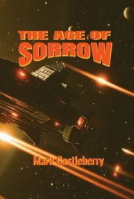 Title: The Age Of Sorrow, Author: Mark Castleberry