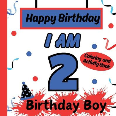 I am 2 Happy Birthday Activity/Coloring Book For boys- Happy Birthday Activity/Coloring Book For Kids