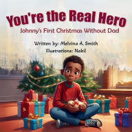 Title: You're the Real Hero: Johnny's First Christmas Without Dad, Author: Melvina A Smith