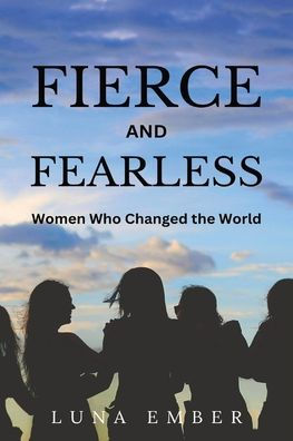 Fierce and Fearless (Large Print Edition): Women Who Changed the World