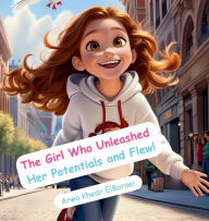 Title: The Girl Who Unleashed Her Potentials and Flew!, Author: Arwa Khedr Elboraei