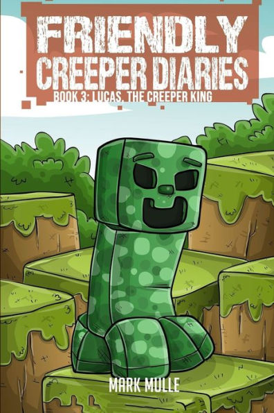 the Friendly Creeper Diaries (Book 3): Lucas, King