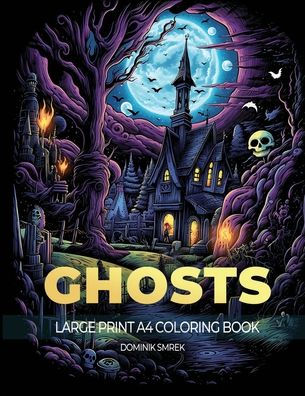 Ghosts: A Large Print A4 Colouring Book