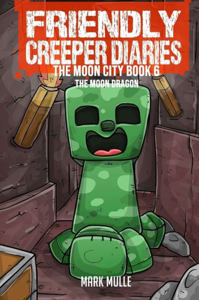 The Friendly Creeper Diaries Moon City Book 6: Dragon