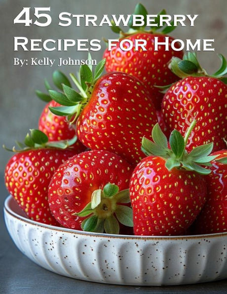 45 Strawberry Recipes for Home