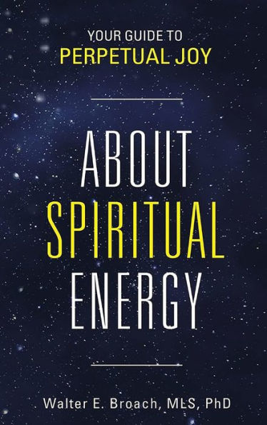 About Spiritual Energy: Your Guide To Perpetual Joy