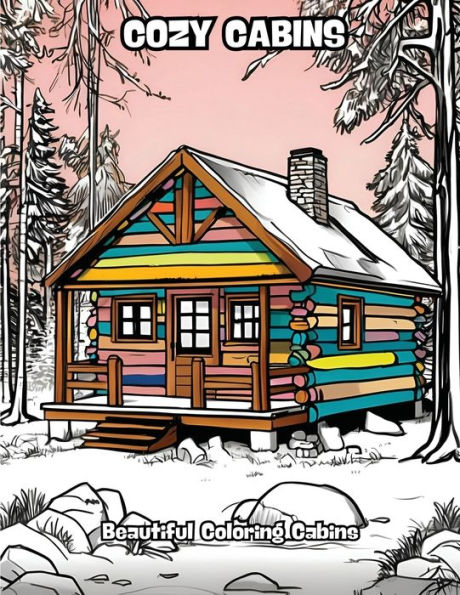 Cozy Cabins: Beautiful Coloring Cabins