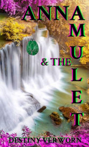 Title: Anna and the Amulet: DESTINY VERWORN, Author: Destiny Verworn