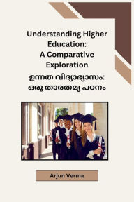 Title: Understanding Higher Education: A Comparative Exploration, Author: Arjun Verma