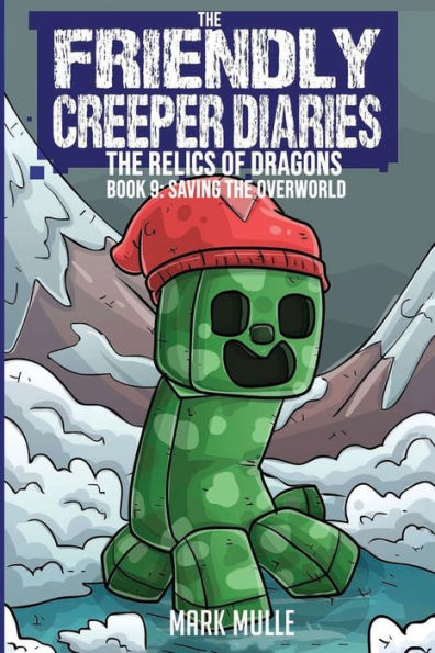 the Friendly Creeper Diaries: Relics of Dragons: Book 9: Saving Overworld