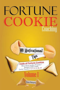 Title: Fortune Cookie Coaching: 88 Motivational Tips made of Fortune Cookies, Vol I, Author: Juan Rodulfo