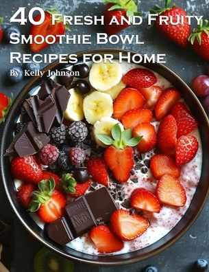 50 Fresh and Fruity Smoothie Bowl Recipes for Home