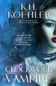 Title: A CLOCKWORK VAMPIRE: A Clockwork Vampire #1, Author: K.H. Koehler