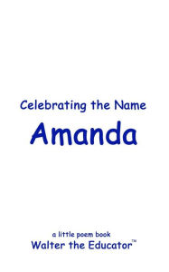 Title: Celebrating the Name Amanda, Author: Walter the Educator