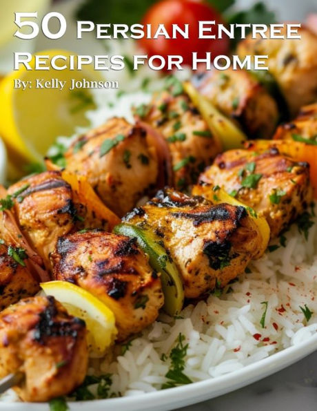 50 Persian Entree Recipes for Home