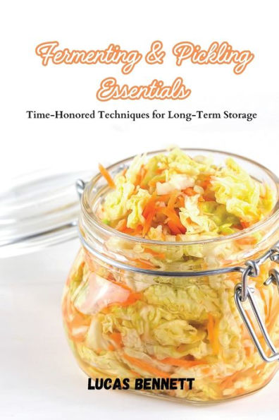 Fermenting & Pickling Essentials: Time-Honored Techniques for Long-Term Storage