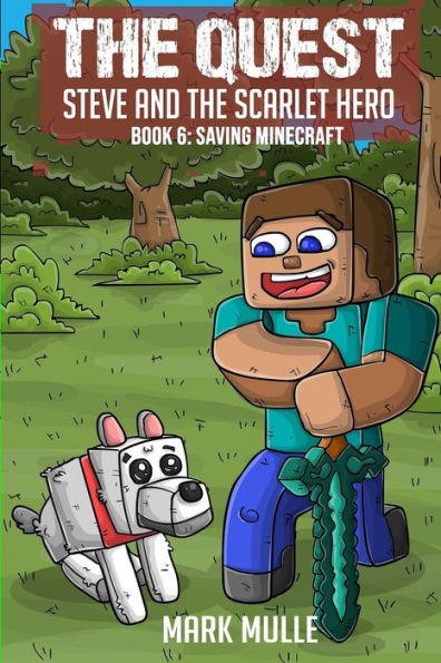 the Quest - Steve and Scarlet Hero Book 6: Saving Minecraft