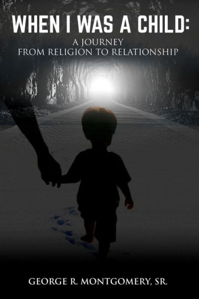 When I Was A Child: Journey From Religion To Relationship