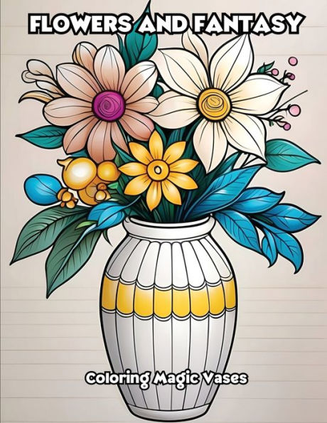 Flowers and Fantasy: Coloring Magic Vases