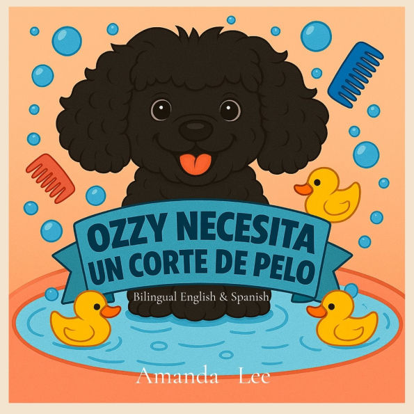 Ozzy Necesita un Corte de Pelo - Ozzy Needs a Haircut BILINGUAL: Un cuento tonto y apestoso sobre la higiene - A Silly, Stinky Tale of Hygiene