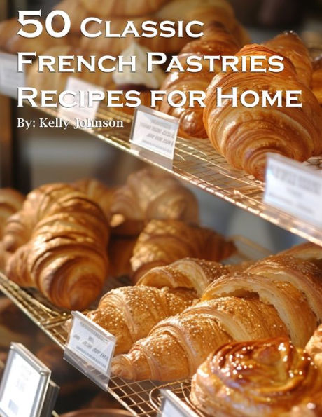 50 Classic French Pastries Recipes for Home