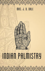 Title: Indian Palmistry, Author: Mrs. J. B. Dale