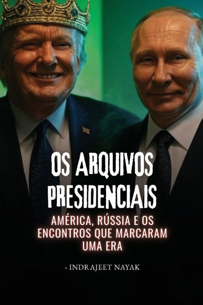 Os Arquivos Presidenciais: Am�rica, R�ssia e os encontros que marcaram uma era