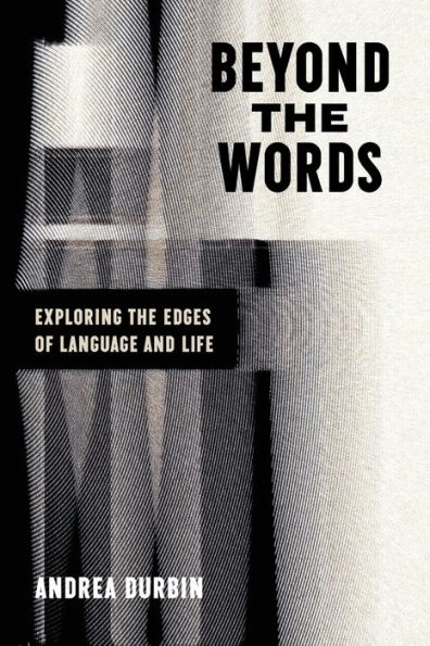 Beyond the Words: Exploring the Edges of Language and Life