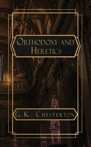 Title: Orthodoxy and Heretics, Author: G. K. Chesterton