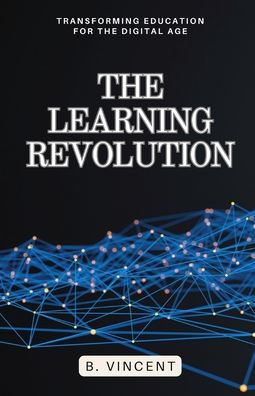 the Learning Revolution: Transforming Education for Digital Age