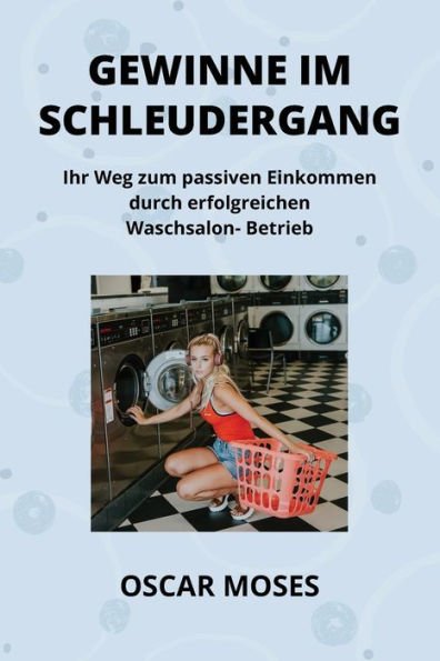 Gewinne Im Schleudergang: Ihr Weg zum passiven Einkommen durch erfolgreichen Waschsalon- Betrieb