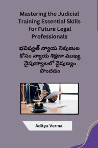 Title: Mastering the Judicial Training Essential Skills for Future Legal Professionals, Author: Aditya Verma