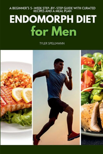 Endomorph Diet for Men: a Beginner's 5-Week Step-by-Step Guide With Curated Recipes and Meal Plan