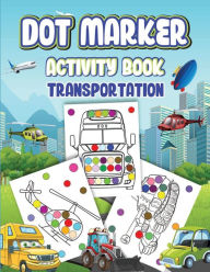Title: Dot Markers Activity Book Transportation, Author: Wutigerr