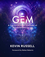 Title: Gem - A Conversation at the Dawn of the Collective Cortex, Author: Kevin Russell