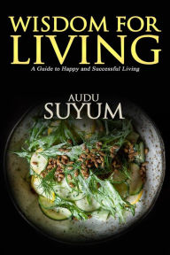 Title: Wisdom for Living: Synthetic Studies in Ecclesiastes, Author: Audu Suyum