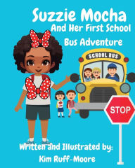 Title: Suzzie Mocha And Her First School Bus Adventure, Author: Kim Ruff-Moore