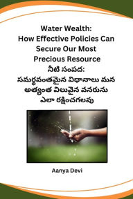 Title: Water Wealth: How Effective Policies Can Secure Our Most Precious Resource, Author: Aanya Devi